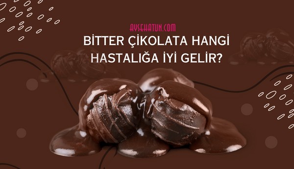 Bitter Çikolata Hangi Hastalığa İyi Gelir?